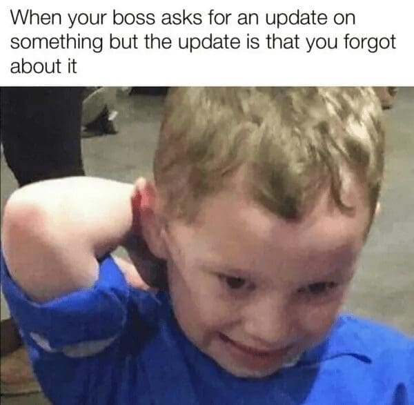 A crying young boy scratching the back of his neck in absolute secondary embarrassment frames a corporate layout about having to confess total forgetfulness to an employer in a funny classic meme.