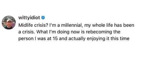 A relatable text post defining the millennial version of a midlife crisis as "rebecoming the person I was at 15 and actually enjoying it this time," a viral classic meme.
