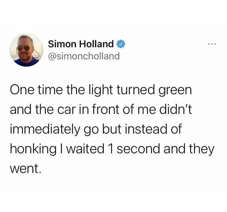 A wholesome yet rare classic meme tweet from Simon Holland describing the "one time" he actually waited a single second at a green light instead of immediately honking at the car in front of him.
