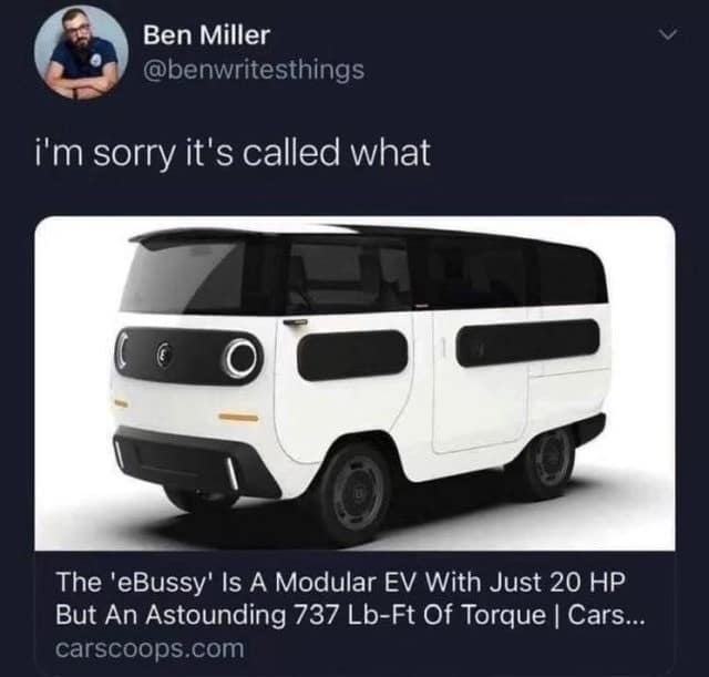 A comedic classic meme tweet from Ben Miller reacting to a real news headline about a modular electric vehicle unfortunately named the "eBussy," which boasts 737 lb-ft of torque despite its viral name.