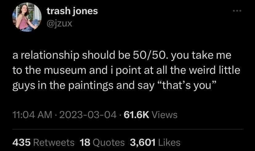A minimalist text tweet by trash jones presents an elite internet meme about healthy 50/50 relationship dynamics, suggesting a museum date consisting entirely of pointing at ugly Renaissance paintings and saying "that's you."