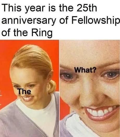 A variation of the "The What?" classic meme featuring a shocked woman reacting to the fact that 2026 marks the 25th anniversary of The Fellowship of the Ring.