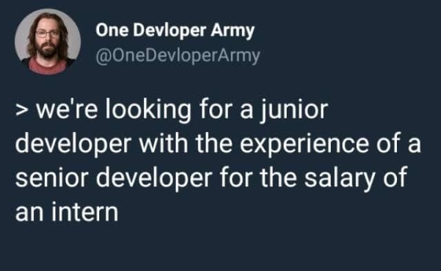 A cynical old meme tweet from "One Developer Army" mocking unrealistic job postings that seek a junior developer with senior experience for an intern's salary.