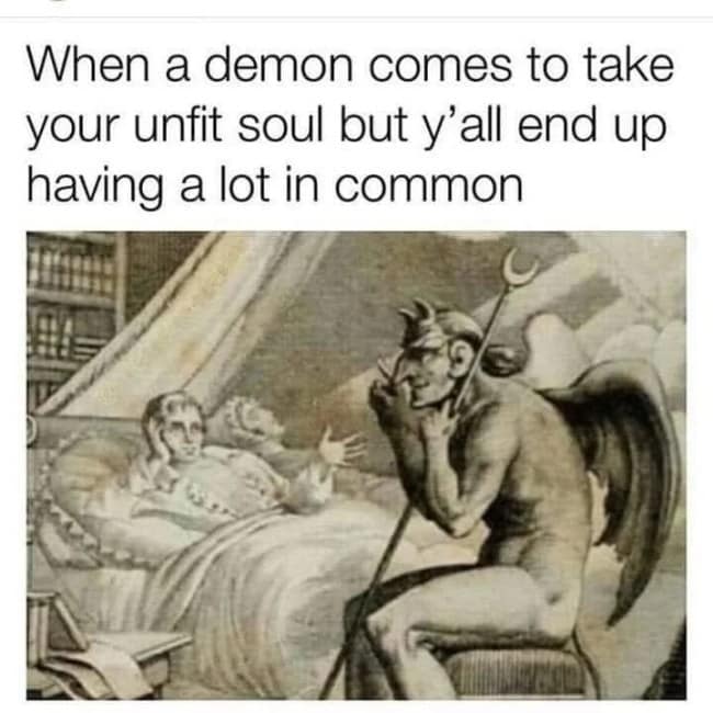 classical art meme showing an old woodcut-style illustration of a man sitting up in bed and gesticulating toward a winged, horned demon sitting next to him, captioned with the relatable moment of befriending the entity sent to take your soul.