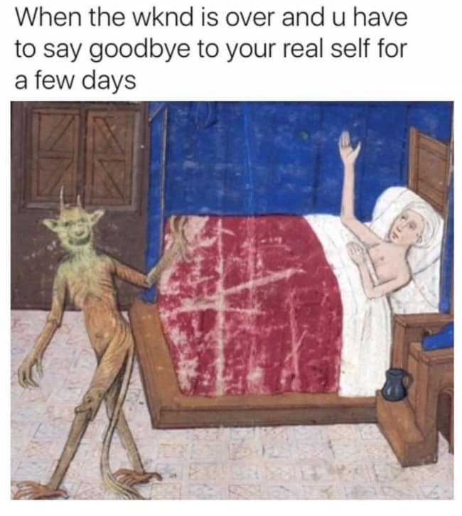 A bizarre medieval manuscript illustration of a green, demonic creature pulling a person out of a blue bed, representing the classical art meme of losing one's true self to the work week.