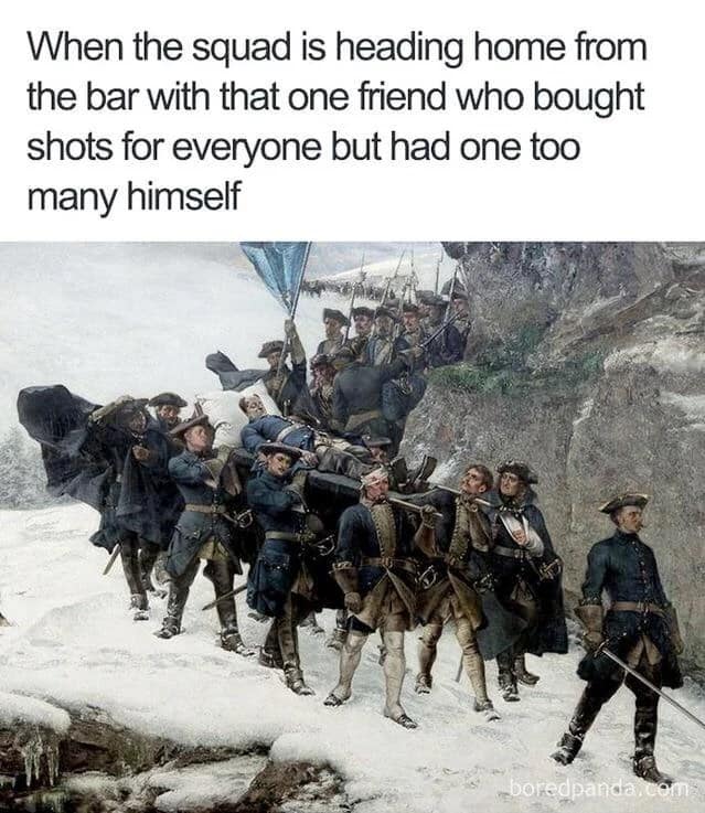 A dramatic oil painting of 18th-century soldiers carrying a fallen comrade through a blizzard, repurposed as a classical art meme about bringing home the friend who drank too much.