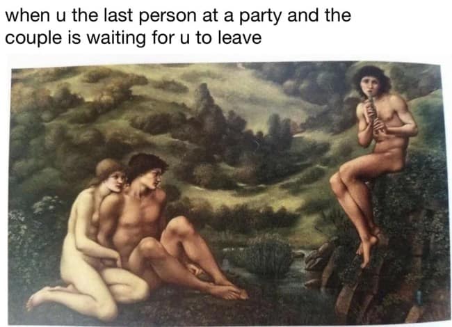 A classical art meme featuring a pastoral painting where two lovers sit together while a third person sits nearby playing a flute, depicting the awkwardness of being the last guest at a party.