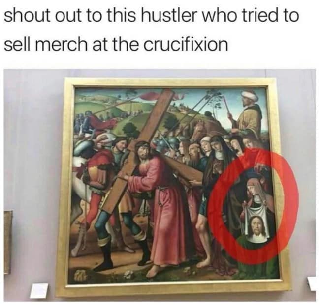 A classical art meme showing a crowded biblical painting of Jesus carrying the cross. A red circle highlights a woman holding up a white cloth with a perfect portrait of Jesus's face on it, jokingly described as a "hustler" trying to sell merch at the event.