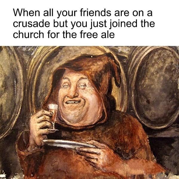 A classical art meme depicting a jovial, rosy-cheeked monk in brown robes holding a glass of wine and a plate, with text about avoiding the crusades and only joining the clergy for the access to free alcohol.