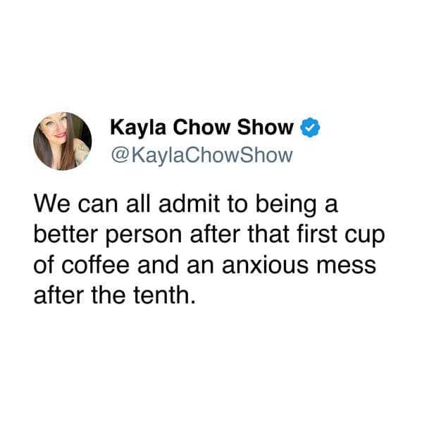 fee meme tweet from Kayla Chow Show illustrating the caffeine arc: being a "better person" after cup one and a total "anxious mess" after cup ten.