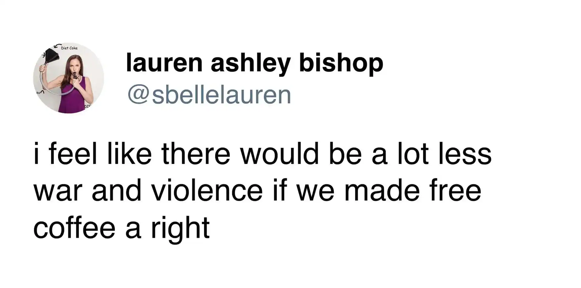 A coffee meme tweet from lauren ashley bishop suggesting that global conflict would drastically decrease if free coffee were established as a basic human right.