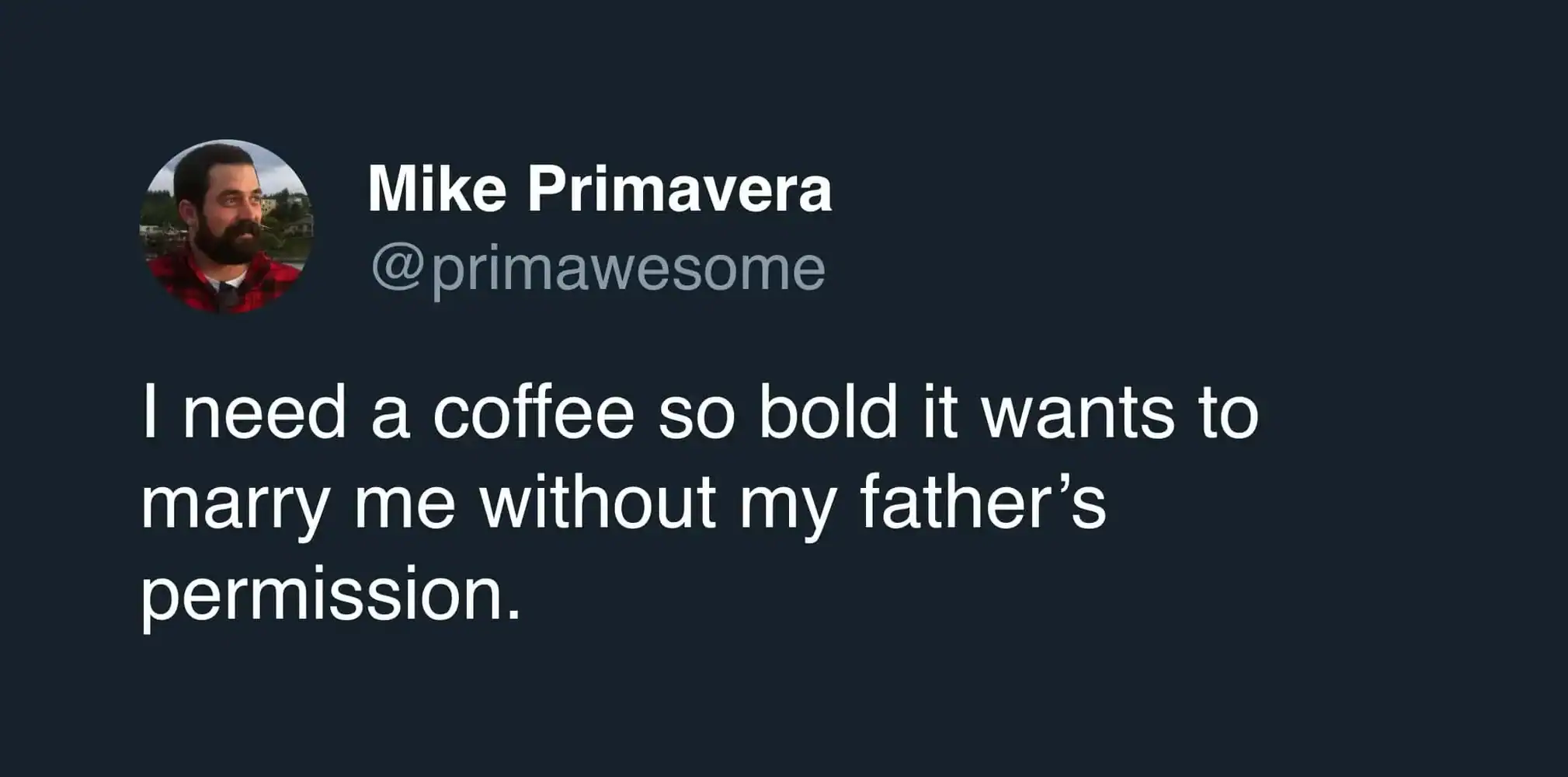 A humorous coffee meme tweet by Mike Primavera expressing a desire for a coffee so "bold" it would defy social conventions and marry him without parental consent.