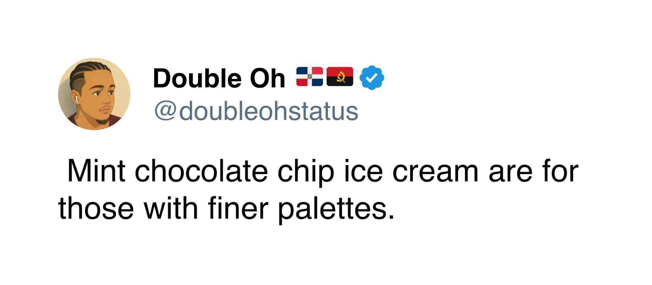 Double Oh's tweet champions mint chocolate chip for refined palettes.