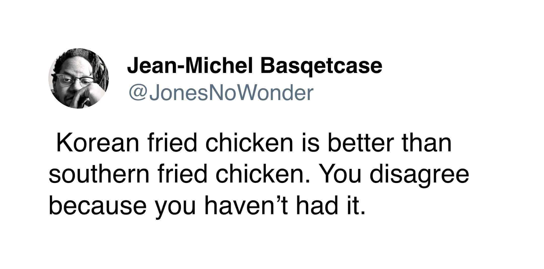 Jean-Michel Basquetcase prefers Korean fried chicken over southern styles.
