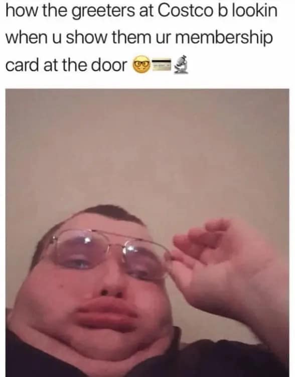 A Costco meme featuring a hyper-distorted, fish-eye lens photo of a person peering intensely over their glasses, representing the high-pressure scrutiny of a Costco greeter checking a membership card.