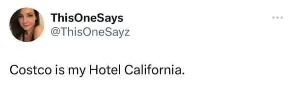 A short, impactful Costco meme tweet from @ThisOneSayz declaring: "Costco is my Hotel California," implying you can check out any time you like, but the bulk deals will never let you leave.