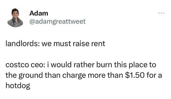 Costco meme tweet from @adamgreattweet comparing landlords who constantly raise rent to the Costco CEO who would "rather burn this place to the ground" than raise the $1.50 hot dog price.