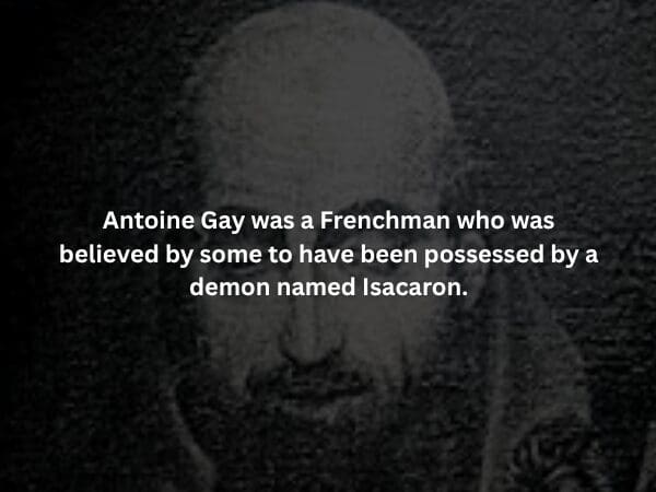 A grainy, shadowed portrait of a man, with text identifying him as Antoine Gay, a Frenchman who was widely believed in his time to be possessed by a demon named Isacaron.