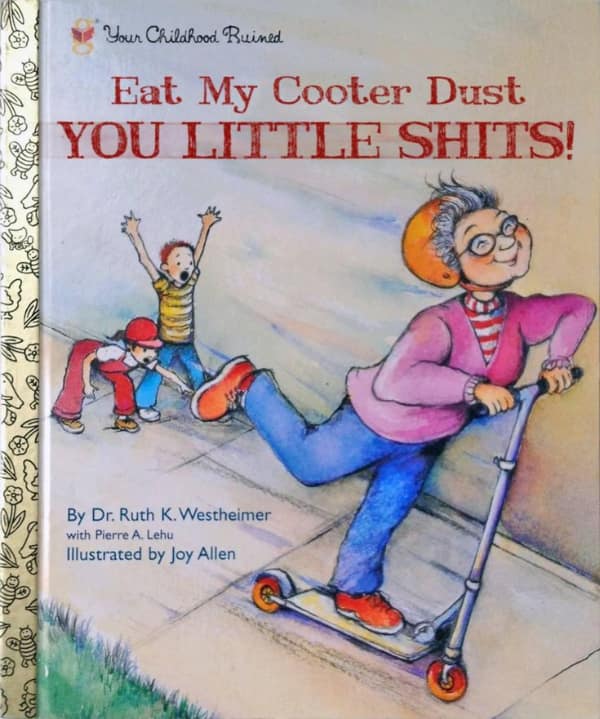 A crude cursed book cover titled "Eat My Cooter Dust YOU LITTLE SHITS!", featuring an illustration of Dr. Ruth Westheimer wearing a helmet and zooming away on a silver scooter while children watch in confusion.