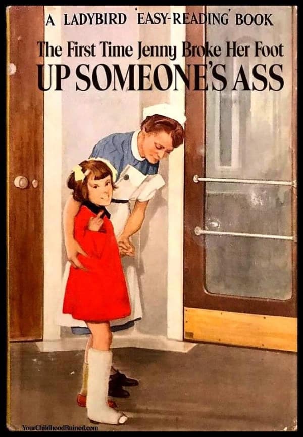 A cursed book parody of a Ladybird Easy-Reading book titled "The First Time Jenny Broke Her Foot Up Someone's Ass," showing a little girl in a leg cast giving the middle finger while a nurse looks on.