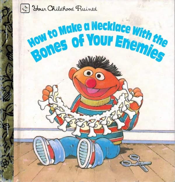 A cursed book parody featuring Ernie from Sesame Street titled "How to Make a Necklace With the Bones of Your Enemies," showing Ernie smiling while holding a string of white cartoon bones.