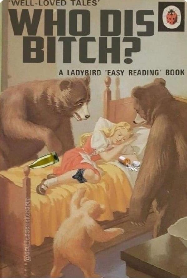 A cursed book parody of the Goldilocks and the Three Bears story titled "WHO DIS BITCH?", showing Goldilocks passed out on a bed surrounded by beer bottles and pill containers while the bears watch in horror.