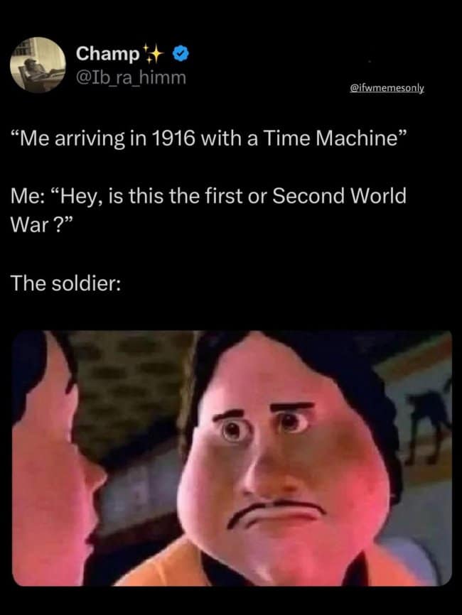 A dark humor meme featuring a confused and terrified character face from Monster House used to represent a soldier in 1916 when a time traveler accidentally reveals there will be a "Second" World War.