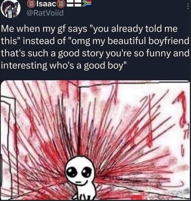 A dark humor meme using a sketchy drawing of a creature in a corner surrounded by chaotic red scratch marks to show someone's internal reaction when their partner says "you already told me this."