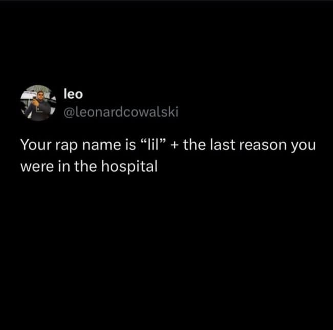 A Twitter screenshot prompt serving as a dark meme: "Your rap name is 'lil' + the last reason you were in the hospital."