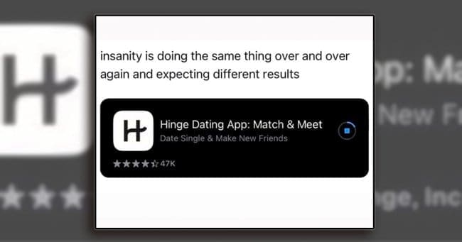 A mobile app store download window for Hinge functions as a cyclical dating app meme beneath a classic quote defining insanity as repeating the exact same actions while hoping for a different result.