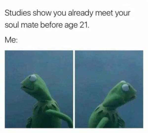 Kermit the Frog looking around in a state of wide-eyed, anxious panic anchors a humorous dating app meme reacting to a psychological study claiming people meet their soulmates before age 21.