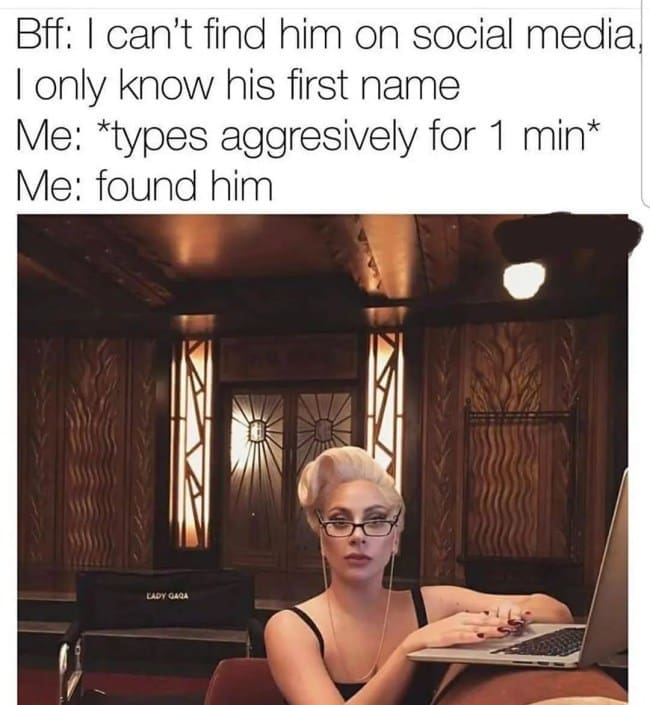 Pop superstar Lady Gaga wearing thick glasses and staring intensely while fiercely typing on her laptop anchors a funny dating app meme about executing a highly targeted social media background check using only a first name.
