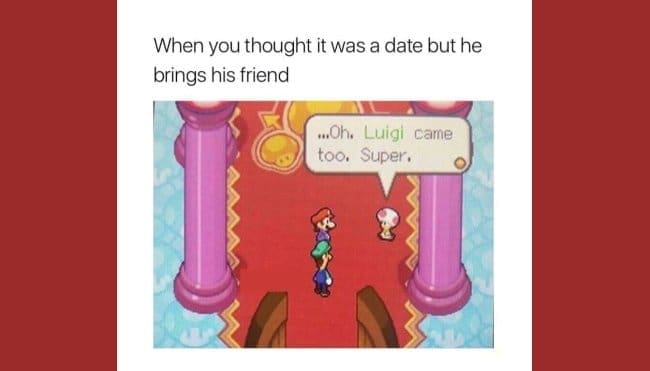 A pixelated Nintendo DS gameplay screen acts as a funny dating app meme featuring Toad's sarcastic dialogue "...Oh. Luigi came too. Super." to illustrate a date where someone unexpectedly brings a friend along.