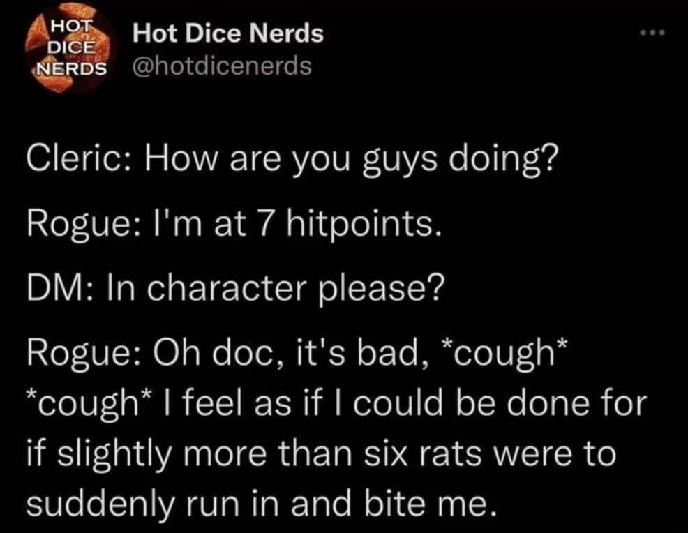 A text-based d&d meme from Hot Dice Nerds captures a hilarious dialogue where a low-health Rogue translates having 7 hit points into an immersive, in-character explanation about dying from a handful of rat bites.