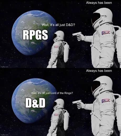 A double-layered variant of the classic astronaut "Always has been" image macro serves as a meta dnd meme tracing the ultimate evolutionary loop from generic RPGs back to Lord of the Rings lore.
