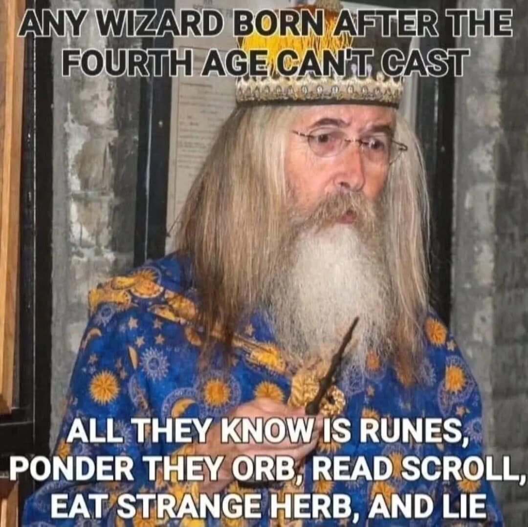 A d&d meme parodying the "hot chip and lie" meme, featuring an old wizard in a starry robe claiming wizards born after the Fourth Age only know how to "ponder they orb" and "eat strange herb."