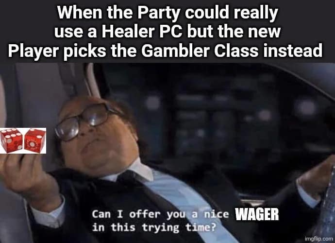 A hilarious dnd meme utilizes the Danny DeVito "egg in this trying time" format from It's Always Sunny in Philadelphia, photoshopping red gambling dice into his hand under text mocking a new player choosing an erratic Gambler class when the party desperately needed a dedicated healer.