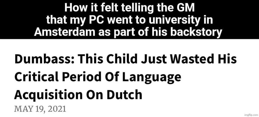 A text-based background dnd meme pairs an Onion-style article headline about a child wasting their critical language acquisition years on Dutch with a caption regarding a player telling the Game Master their character studied in Amsterdam.