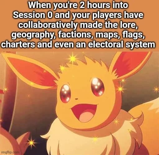 A wholesome dnd meme featuring a sparkly-eyed Eevee to represent a DM’s absolute joy when players collaboratively build an entire political and geographical system during Session 0.