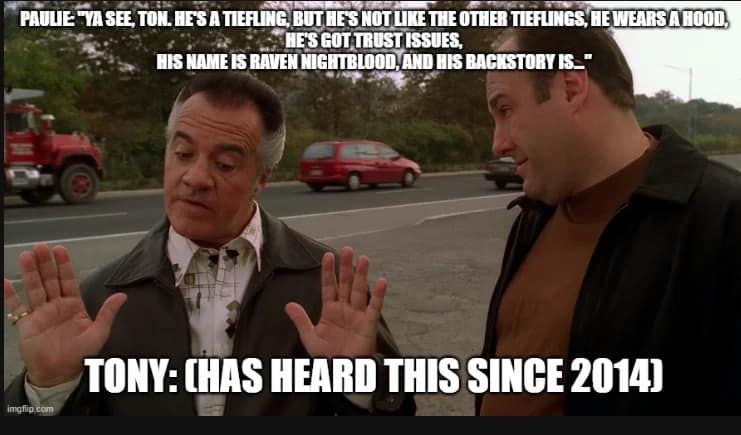 An absolute classic television template creates a relatable dnd meme using The Sopranos, featuring Paulie Gualtieri earnestly pitching a cliché, ultra-edgy Tiefling rogue backstory named "Raven Nightblood" to a thoroughly exhausted Tony Soprano.