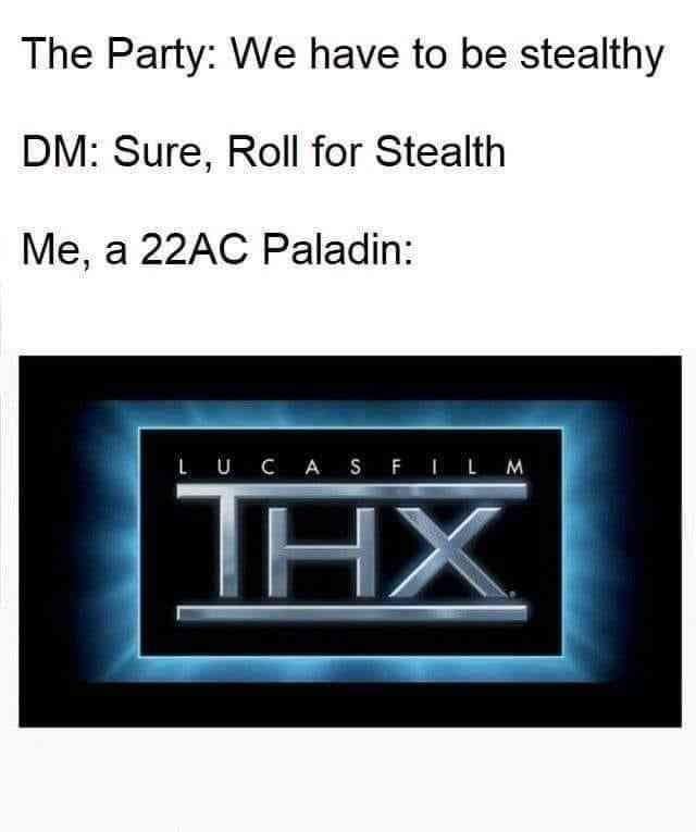 A relatable d&d meme featuring the THX deep-note logo to represent the deafening clank of a 22 AC Paladin attempting to roll for stealth.