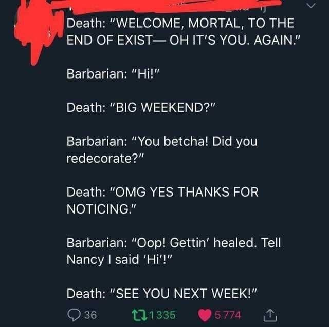 A funny dnd meme showing a dialogue between Death and a Barbarian who have become casual friends because the Barbarian drops to zero hit points and visits the afterlife so frequently.