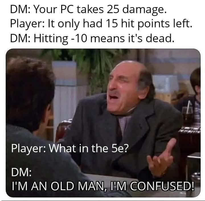 A classic Seinfeld scene screenshot creates a rules-comparison dnd meme where Uncle Leo shouts "I'M AN OLD MAN, I'M CONFUSED!" to represent a veteran Dungeon Master accidentally tracking old edition negative-health kill thresholds instead of standard 5e death saving rules.