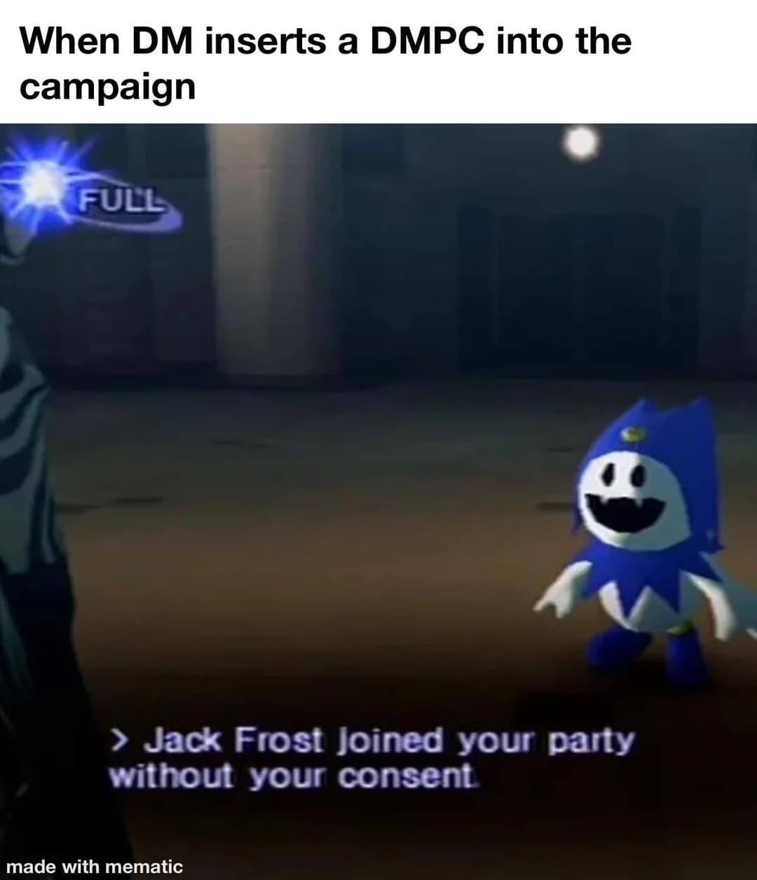 A gaming-themed d&d meme showing the character Jack Frost with the text "Jack Frost joined your party without your consent," perfectly capturing the feeling of a DM inserting an unwanted DMPC.
