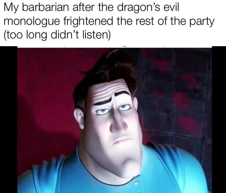A dnd meme featuring Metroman from Megamind looking bored and unimpressed, representing a Barbarian completely ignoring a dragon’s epic evil monologue.