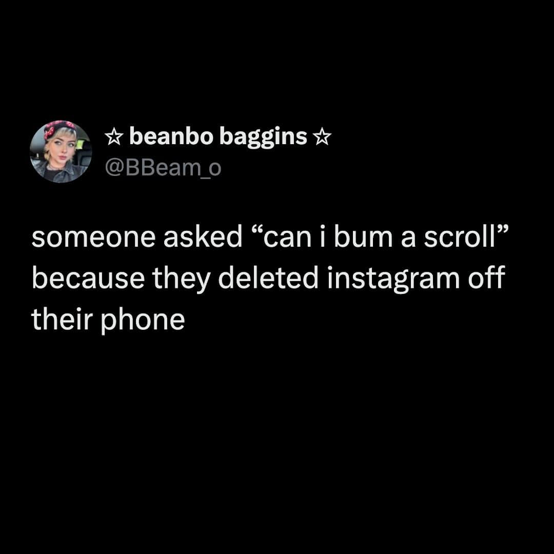 A tweet describing someone asking to "bum a scroll" after deleting Instagram from their phone.