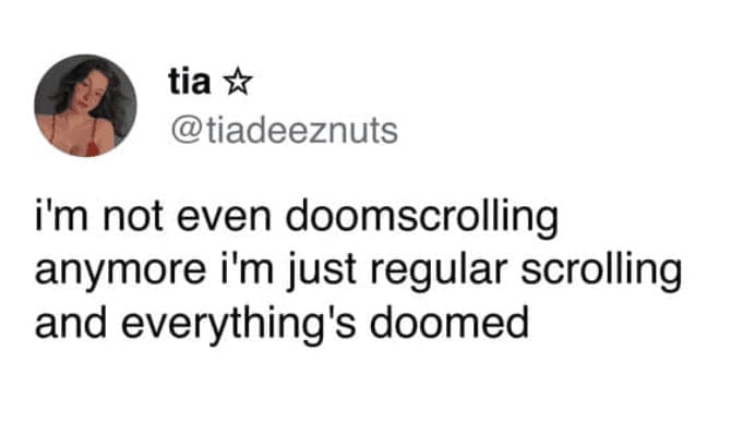 A tweet stating that everything is doomed even when doing "regular scrolling" instead of doomscrolling.