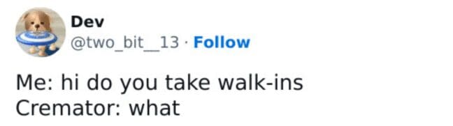Dark humor tweet meme showing a brief text dialogue asking a cremator for walk-ins.