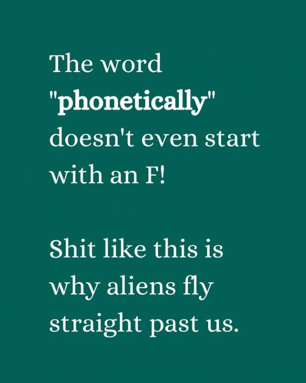Text on teal background complaining that "phonetically" doesn't start with the letter F.