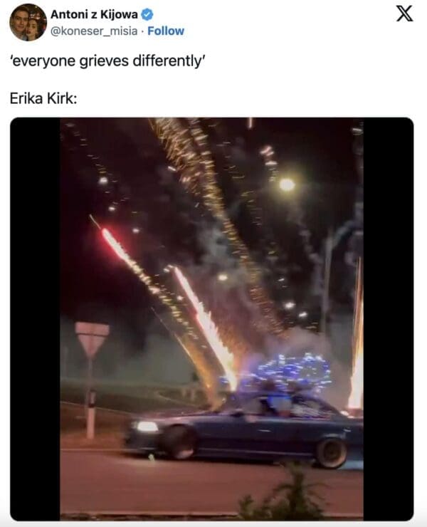 A chaotic Erika Kirk meme uses a viral video clip of a car shooting off massive fireworks with the caption everyone grieves differently.